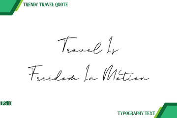 Travel Is Freedom In Motion  Modern Handwriting Typography Text Trendy Travel Quote