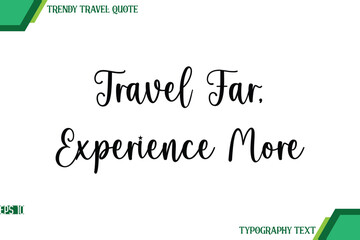Travel Far, Experience More Handwriting Typography Text Trendy Travel Quote