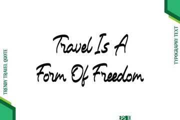 Travel Is A Form Of Freedom  Cursive Typography Lettering Trendy Traveling Quote