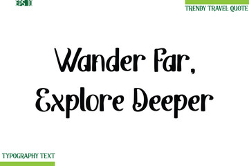 Wander Far, Explore Deeper Bold Modern Typography Text Trendy Travel Phrase