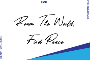 Roam The World, Find Peace   Typography Lettering Trendy Travel Caption