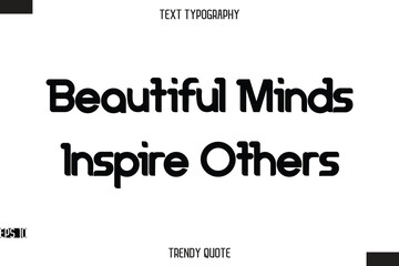 Obraz premium Beautiful Minds Inspire Others Bold Calligraphy Text Trendy Quote For T-Shirt Designs