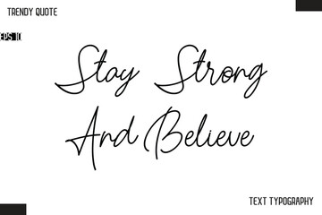 Stay Strong And Believe  Text Typescript Trendy Quote For T-Shirt Designs
