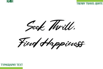 Seek Thrill, Find Happiness  Cursive Typography Text Travel Quotation