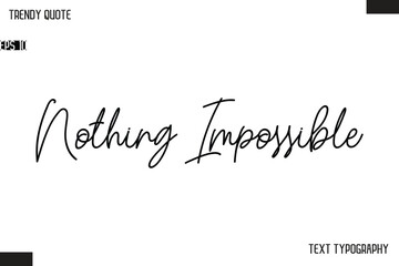 Nothing Impossible Text Typescript Trendy Quote For T-Shirt Designs