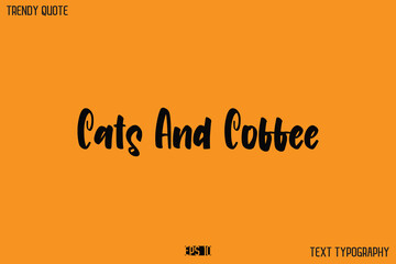 Cats And Coffee  Modern Text Calligraphy Quotation For T-Shirt Designs