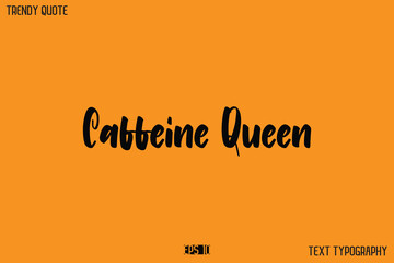 Caffeine Queen  Modern Text Calligraphy Quotation For T-Shirt Designs