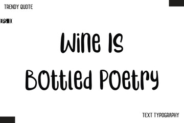 Wine Is Bottled Poetry   Modern Bold Text Typescript Trendy Quote For T-Shirt Designs