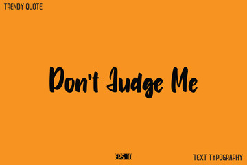 Don't Judge Me  Modern Text Calligraphy Quotation For T-Shirt Designs