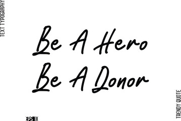 Be A Hero Be A Donor  Stylish Cursive Typography Text Trendy Quote For T-Shirt Designs