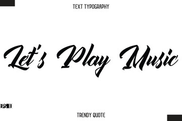 Let's Play Music  Stylish Text Typography Quote For T-Shirt Designs