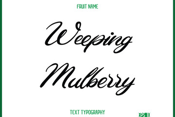 Weeping Mulberry    -Fruit Name In Modern Cursive Typography Text Design Element
