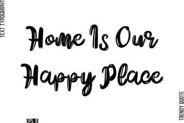 Home Is Our Happy Place  Retro Grunge Text Typography Trendy Quote For T-Shirt Designs