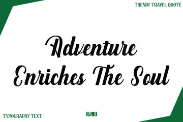 Fototapeta premium Adventure Enriches The Soul Typography Text Trendy Travel Caption