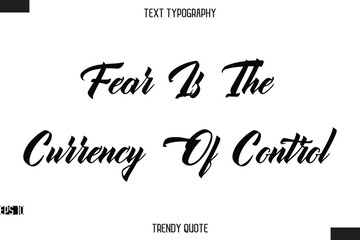 Fear Is The Currency Of Control  Stylish Text Typography Quote For T-Shirt Designs