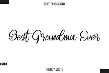 Best Grandma Ever  Stylish Calligraphy Text Trendy Quote For T-Shirt Designs