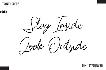 Stay Inside Look Outside  Text Typescript Trendy Quote For T-Shirt Designs