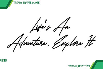 Life’s An Adventure, Explore It Modern Cursive Typography Text Trendy Travel Quote