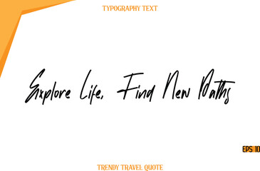 Explore Life, Find New Paths  Modern Calligraphy Handwritten Text Trendy Travel Caption