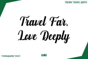Travel Far, Love Deeply  Modern Typography Text Trendy Travel Caption