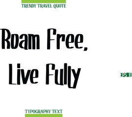 Roam Free, Live Fully  Modern Calligraphy Text Trendy Travel Caption