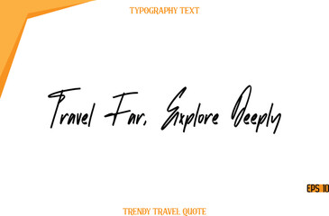 Travel Far, Explore Deeply  Modern Calligraphy Handwritten Text Trendy Travel Caption