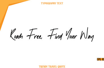 Roam Free, Find Your Way   Modern Calligraphy Handwritten Text Trendy Travel Caption