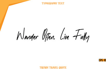 Wander Often, Live Fully  Modern Calligraphy Handwritten Text Trendy Travel Caption