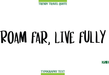 Roam Far, Live Fully   Modern Typography Text Trendy Travel Caption