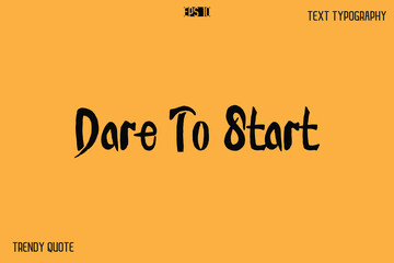 Dare To Start  Calligraphy Text Slogan For T-Shirt Designs