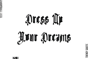 Dress Up Your Dreams Funny Bold Typography Text Trendy Quote For T-Shirt Designs