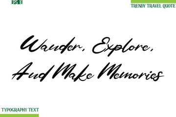 Wander, Explore, And Make Memories Cursive Typography Text Travel Quotation