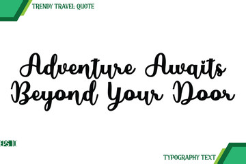 Adventure Awaits Beyond Your Door Cursive Text Typography Trendy Travel Quote