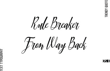 Rule Breaker From Way Back  Cursive Text Lettering Trendy Slogan For T-Shirt Designs