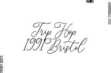 Trip Hop 1991 Bristol Cursive Stylish Typography Text Trendy Quote For T-Shirt Designs