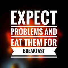 Obraz premium Expect Problems and Eat Them for Breakfast Bold Motivational Quote