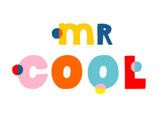 Colorful Handwritten Mr Cool Inscription Isolated on a White Background. Funny Childish Style Vector Illustration With Colorful Slogan. Funny Hand Drawn Print Ideal for Father's Day Card, Poster. 