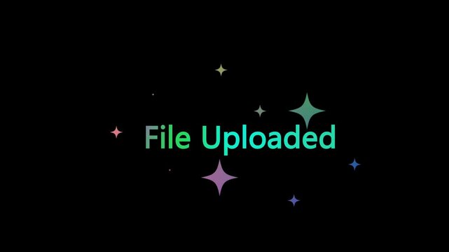 File Uploaded Animated Text with Glowing Sparkling Star Particles on Transparent Background | UI Confirmation, Cloud Transfer, or Upload Success Typography Animation for Web and App Demos