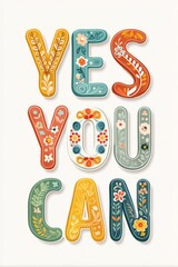 Empowering vibrant design featuring the phrase 'Yes You Can' adorned with floral patterns and bold colors for inspiration and motivation