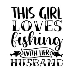 This Girl Loves Fishing with Her Husband Cute Couple Quote