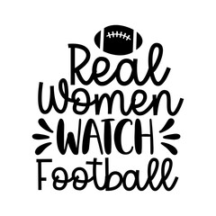 Real Women Watch Football Bold Feminine Sports Quote