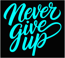never give up t-shirt design