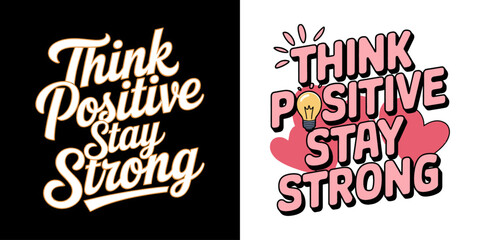 Think Positive Stay Strong Motivational Quote Typography Design with Lightbulb and Hearts for Inspirational Prints, Apparel, and Decor