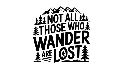 Not All Who Wander Are Lost Quote Vector with Mountains, Trees, and Hiking Silhouette