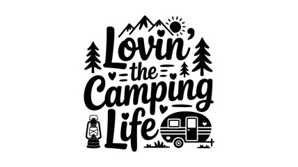 Lovin' the Camping Life Quote Vector with Mountains, Lantern, and Camper Trailer