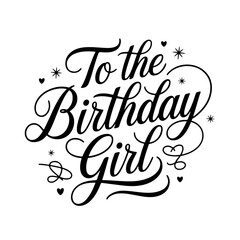 To the Birthday Girl. Birthday Greeting Vector Design Isolated on White Background