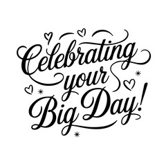 Celebrating Your Big Day!. Birthday Greeting Vector Design Isolated on White Background