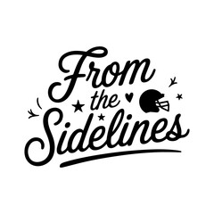 From the Sidelines. Football Quote Vector Design Isolated on White Background