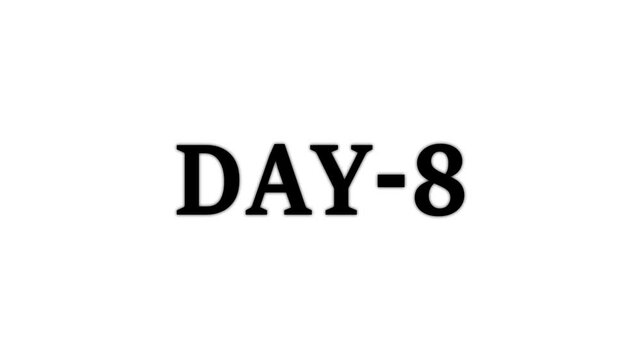 Day 8, 8 Day Text Animation Videos On white Background. 8 Day To Go white Logo lite Animation Videos. white font against a solid white background centered well Count time animation.