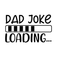 Dad Joke Loading Funny Dad Humor Graphic Design for Fathers Day or Tees
